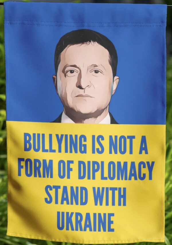 Bullying is Not A Form Of Diplomacy Stand With Ukraine Flag