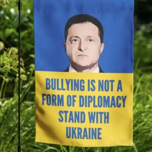 Bullying is Not A Form Of Diplomacy Stand With Ukraine Flag