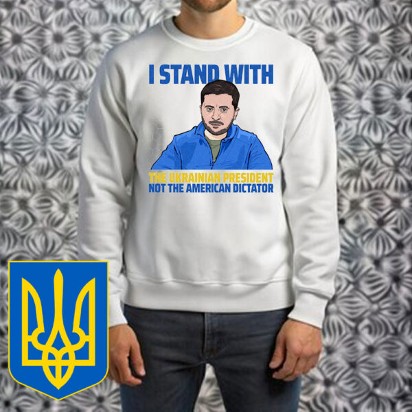 I Stand With The Ukrainian, President Not The American Dictator Support T-Shirt