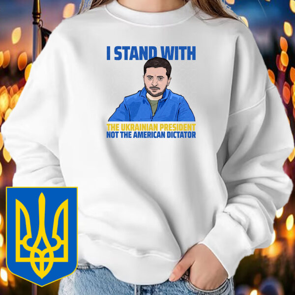 I Stand With The Ukrainian, President Not The American Dictator Support T-Shirt