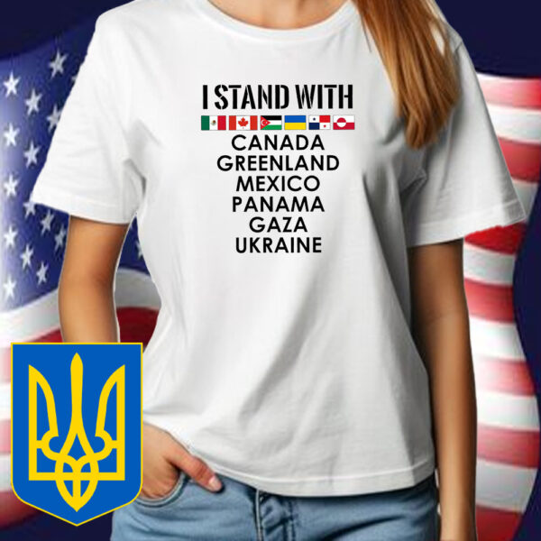 I Stand With Ukraine, Greenland, Mexico, Panama, Gaza T-Shirt