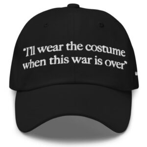 I'll Wear The Costume When This Was Is Over Hat