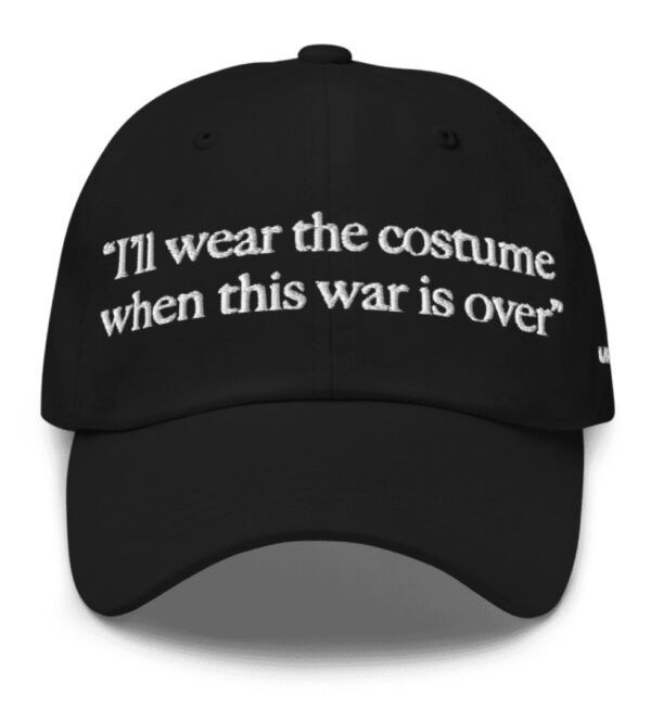 I'll Wear The Costume When This Was Is Over Hat