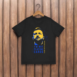 I'm Not Playing Cards Zelensky T-Shirt