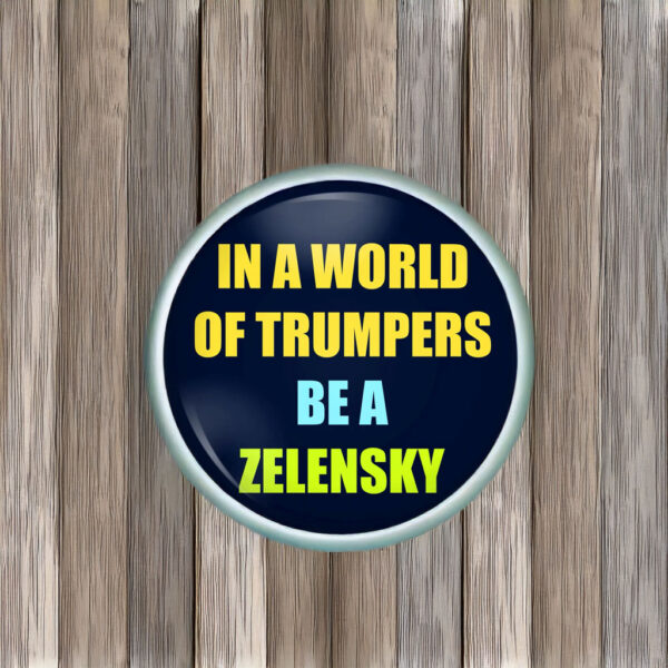 In A World Of Trumpers Be A Zelensky Button