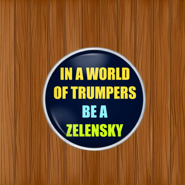 In A World Of Trumpers Be A Zelensky Button