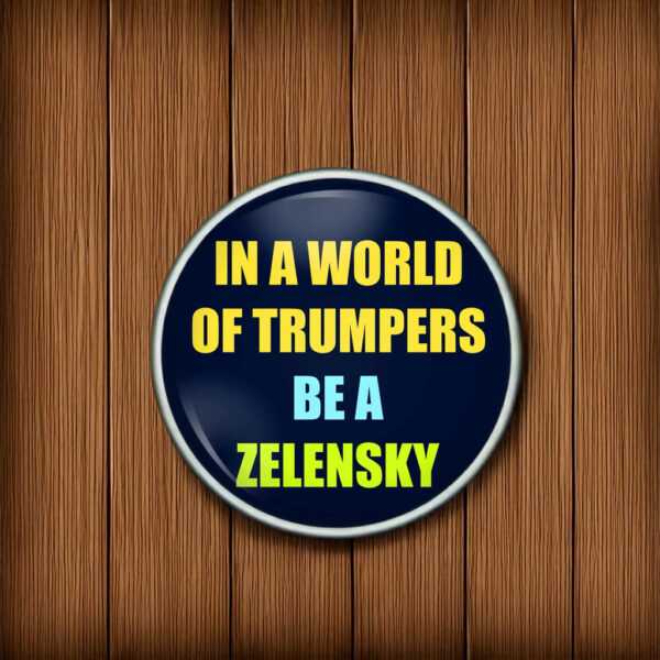 In A World Of Trumpers Be A Zelensky Button