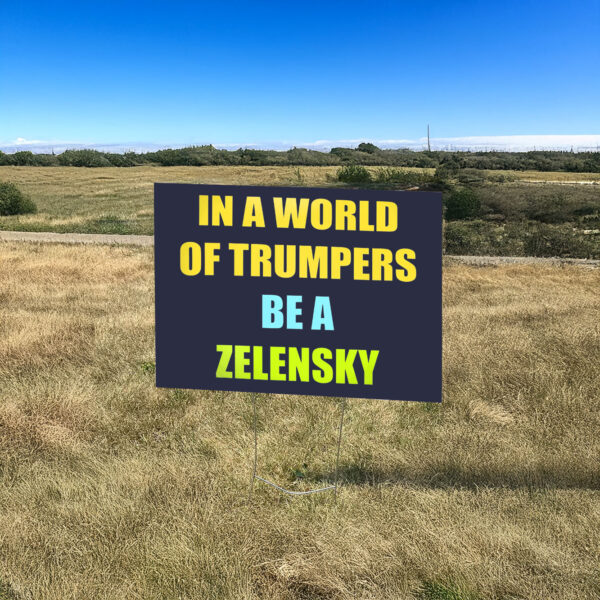 In A World Of Trumpers Be A Zelensky Yard Sign