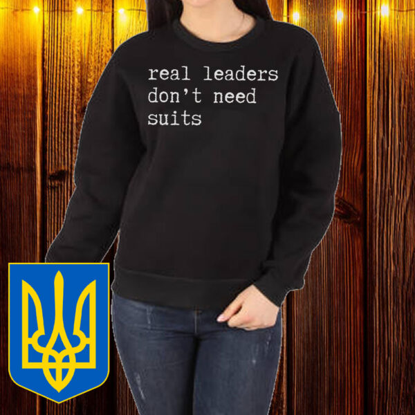 Real Leaders Don't Need Suits T-Shirt