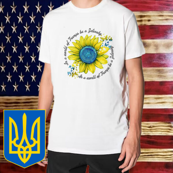 Stand With Ukraine, In A World of Trumps Be a Zelensky T-Shirt