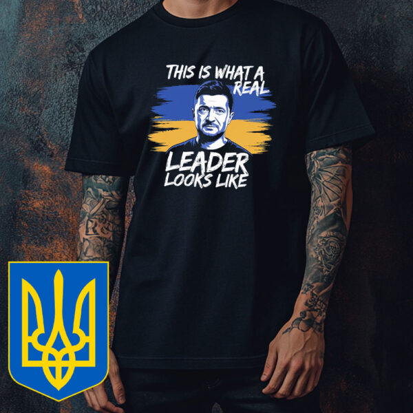 This Is What A Real Leader Looks Like, Volodymyr Zelensky Support Ukraine T-Shirt