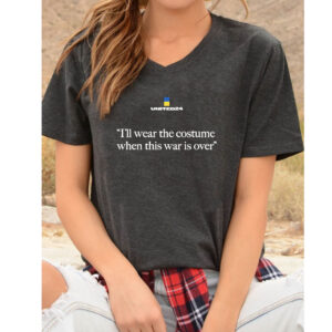 United24 I'll Wear The Costume When The War Is Over Shirt