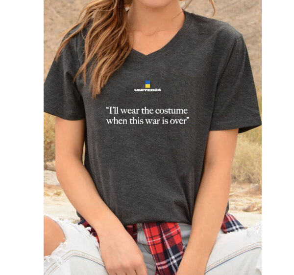 United24 I'll Wear The Costume When The War Is Over Shirt