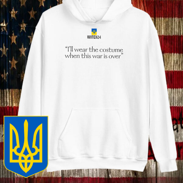 United24 I’ll Wear the Costume when This Is Over, Zelenskyy Quote T-Shirt