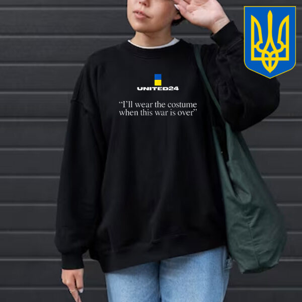 United24 Ukraine I’ll Wear The Costume When The War Is Over T-Shirt