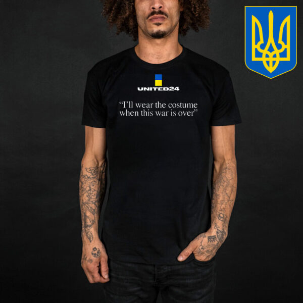 United24 Ukraine I’ll Wear The Costume When The War Is Over T-Shirt