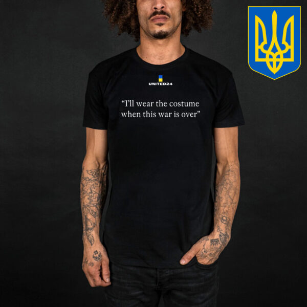 United24 Ukraine Shirt I'll Wear The Costume When This War is Over T-Shirt