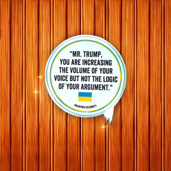 You are increasing the volume of your voice but not the logic of your argument sticker