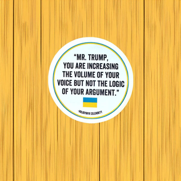 You are increasing the volume of your voice but not the logic of your argument sticker